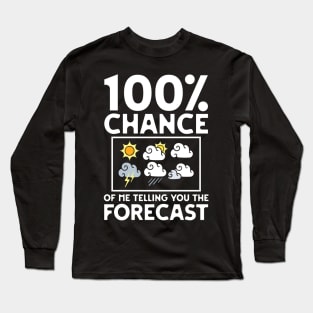 100 Percent Chance Of Me Telling You The Forecast Long Sleeve T-Shirt